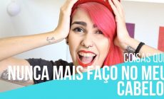 coisas que eu nunca mais faço no meu cabelo